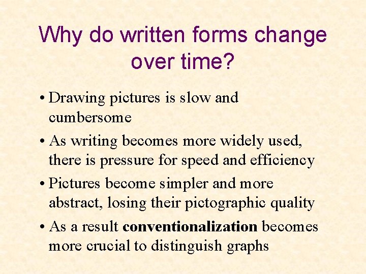 Why do written forms change over time? • Drawing pictures is slow and cumbersome