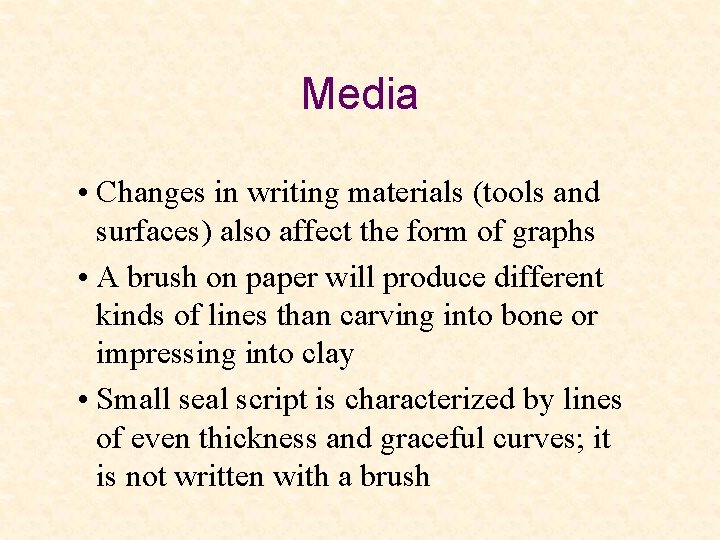 Media • Changes in writing materials (tools and surfaces) also affect the form of