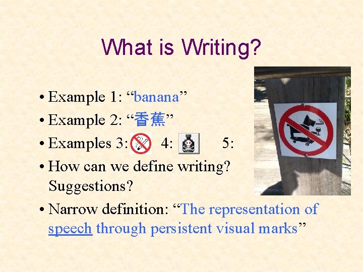 What is Writing? • Example 1: “banana” • Example 2: “香蕉” • Examples 3: