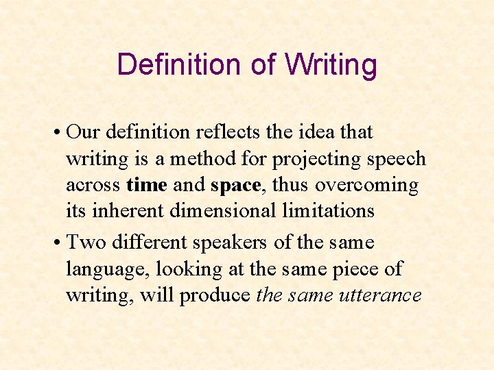 Definition of Writing • Our definition reflects the idea that writing is a method