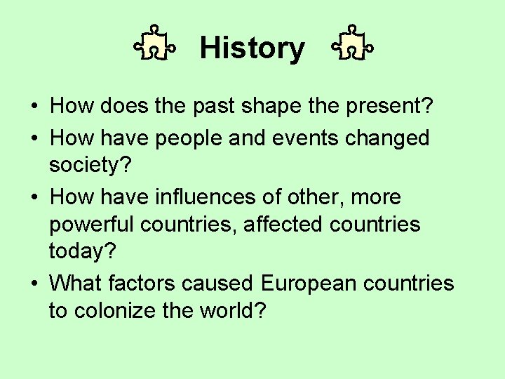 History • How does the past shape the present? • How have people and