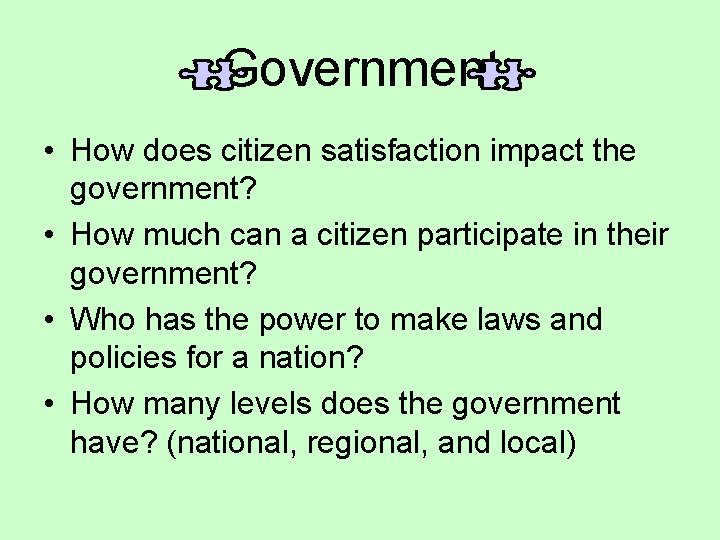 Government • How does citizen satisfaction impact the government? • How much can a