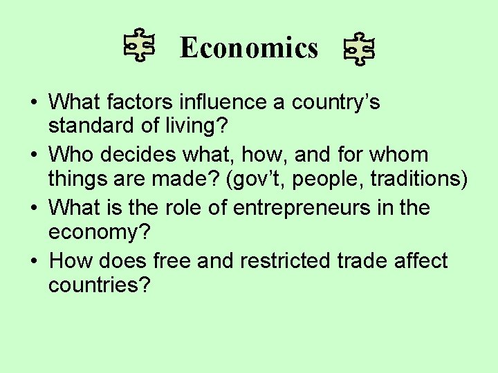 Economics • What factors influence a country’s standard of living? • Who decides what,