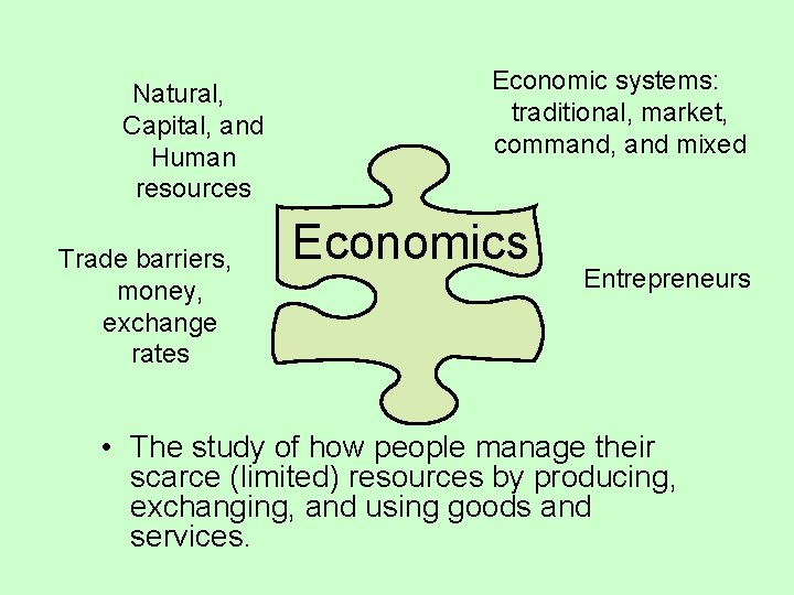 Natural, Capital, and Human resources Trade barriers, money, exchange rates Economic systems: traditional, market,