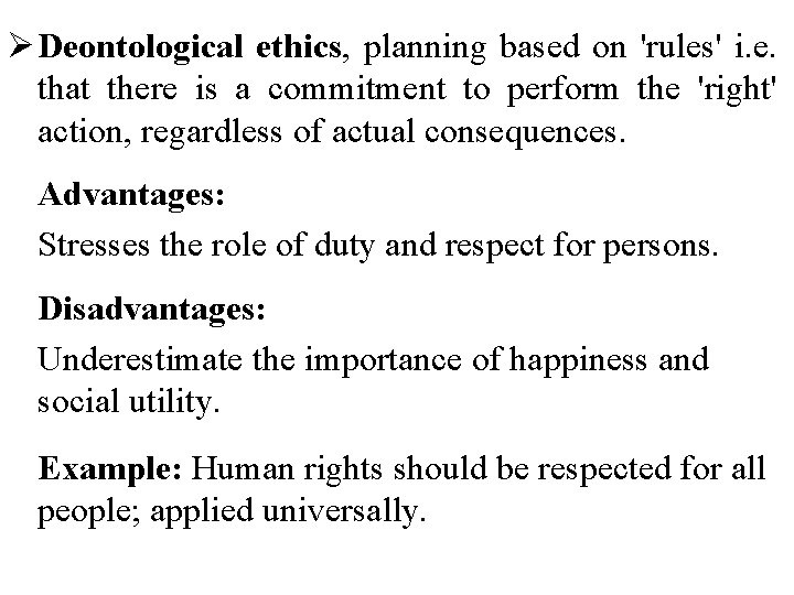 Ø Deontological ethics, planning based on 'rules' i. e. that there is a commitment