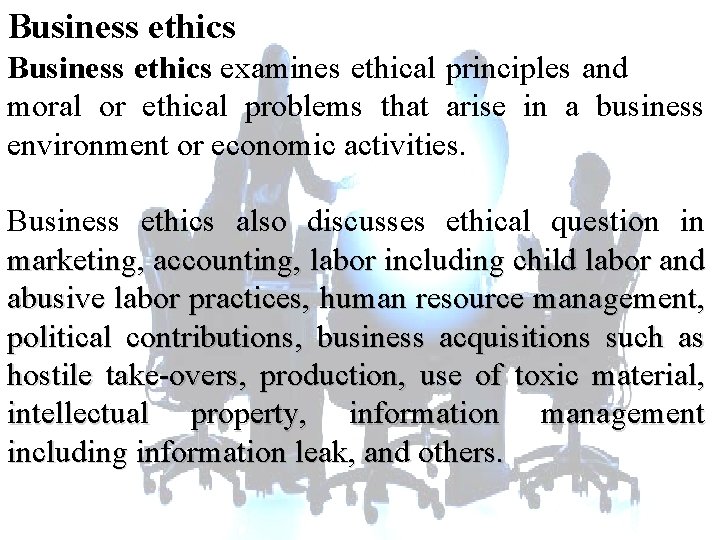Business ethics examines ethical principles and moral or ethical problems that arise in a