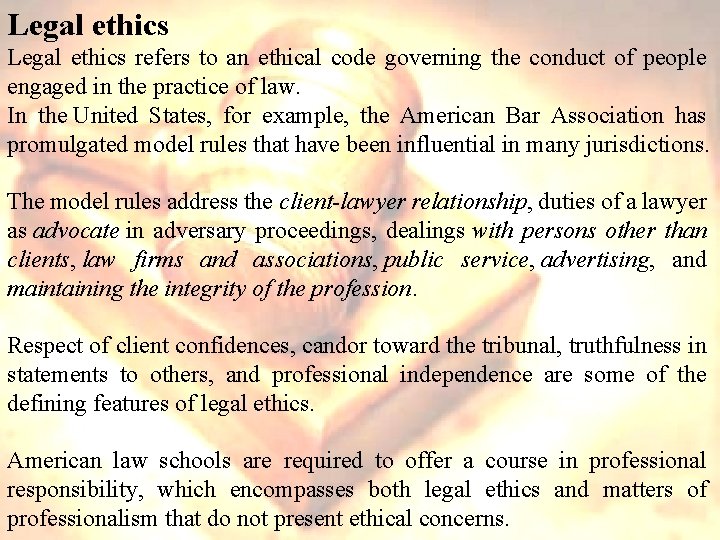 Legal ethics refers to an ethical code governing the conduct of people engaged in
