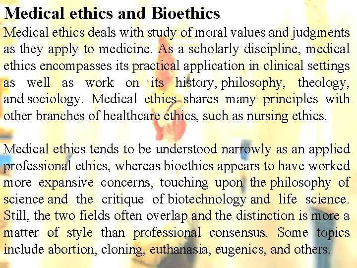 Medical ethics and Bioethics Medical ethics deals with study of moral values and judgments