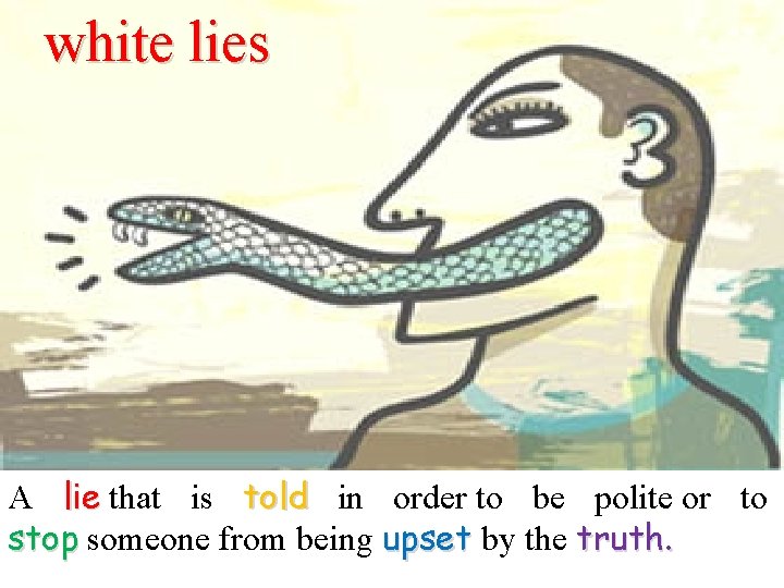 white lies A lie that is told in order to be polite or to