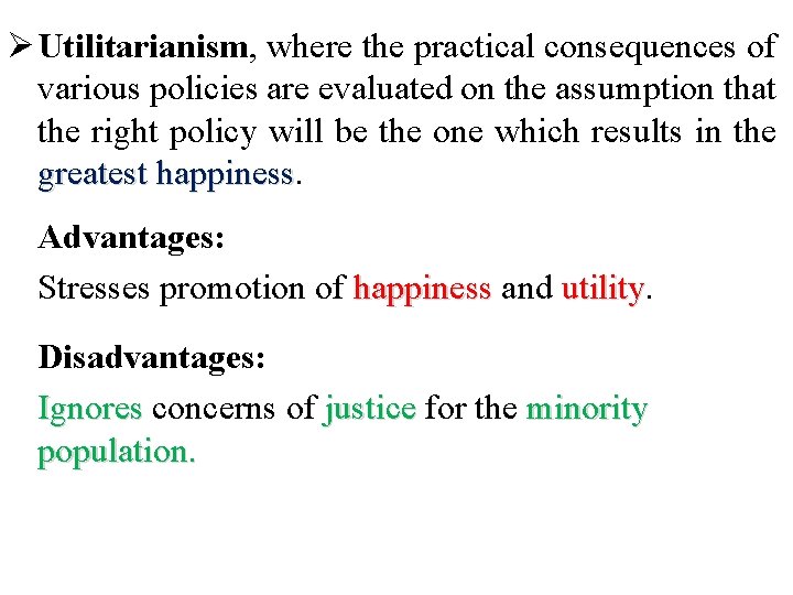Ø Utilitarianism, where the practical consequences of various policies are evaluated on the assumption