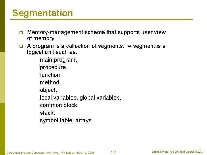 Segmentation p p Memory-management scheme that supports user view of memory A program is