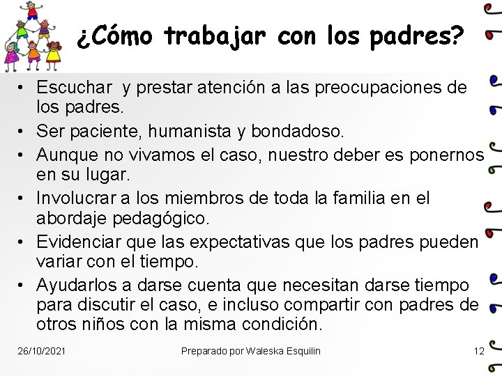 ¿Cómo trabajar con los padres? • Escuchar y prestar atención a las preocupaciones de