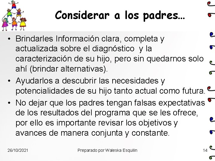 Considerar a los padres… • Brindarles Información clara, completa y actualizada sobre el diagnóstico