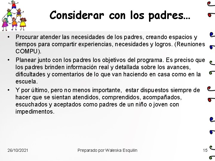 Considerar con los padres… • Procurar atender las necesidades de los padres, creando espacios