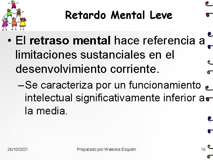 Retardo Mental Leve • El retraso mental hace referencia a limitaciones sustanciales en el