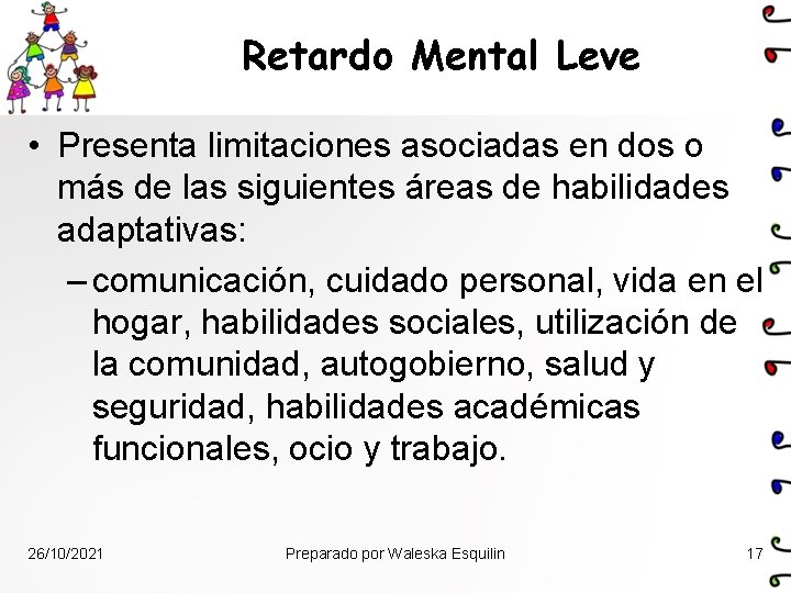 Retardo Mental Leve • Presenta limitaciones asociadas en dos o más de las siguientes