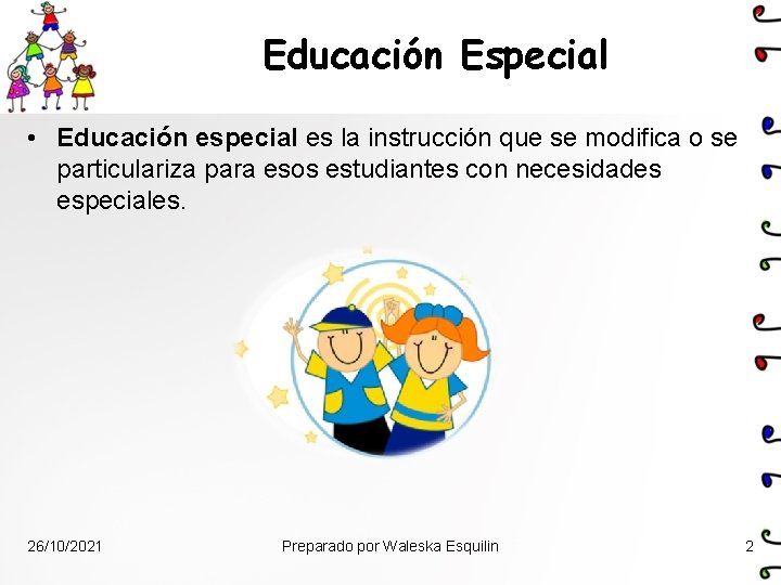 Educación Especial • Educación especial es la instrucción que se modifica o se particulariza