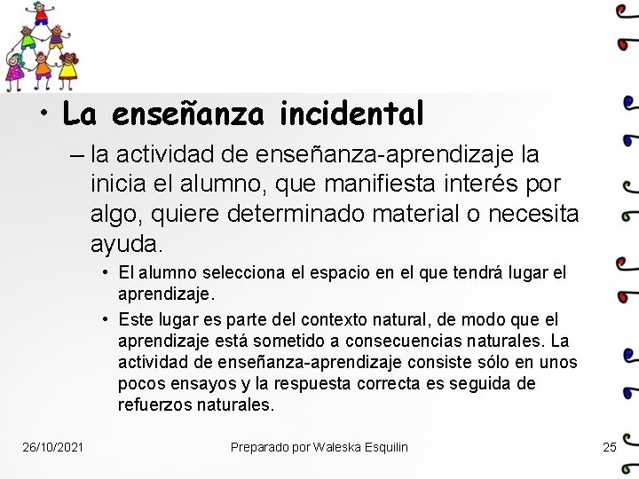  • La enseñanza incidental – la actividad de enseñanza-aprendizaje la inicia el alumno,