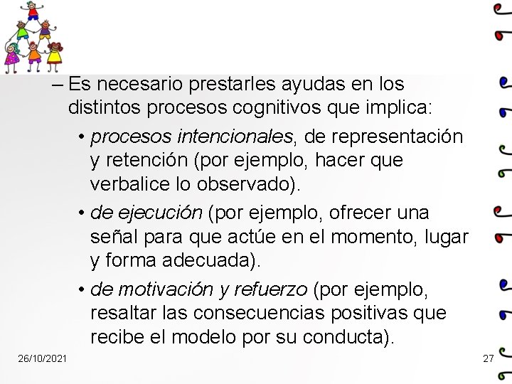 – Es necesario prestarles ayudas en los distintos procesos cognitivos que implica: • procesos