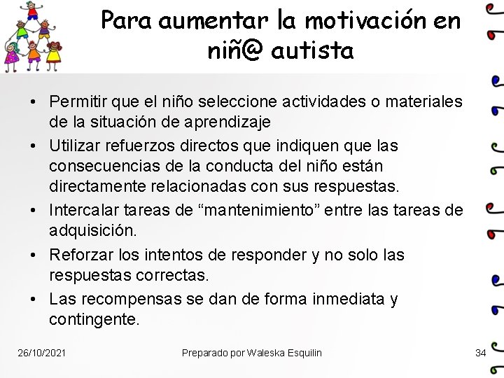 Para aumentar la motivación en niñ@ autista • Permitir que el niño seleccione actividades