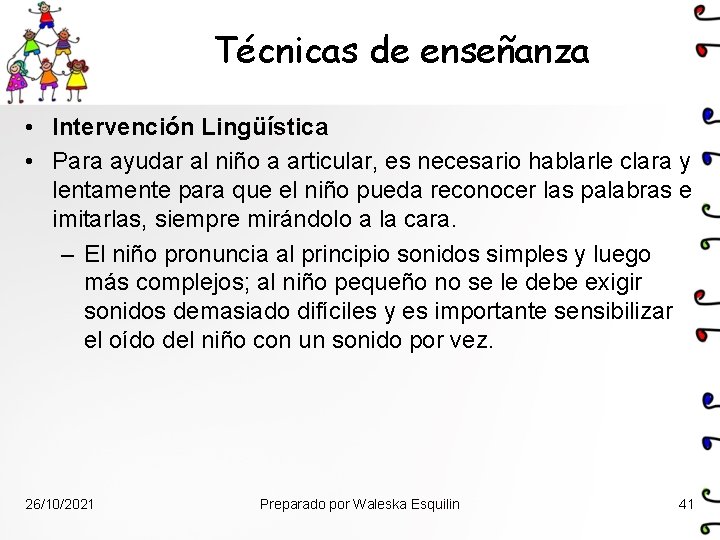 Técnicas de enseñanza • Intervención Lingüística • Para ayudar al niño a articular, es