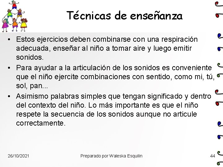 Técnicas de enseñanza • Estos ejercicios deben combinarse con una respiración adecuada, enseñar al