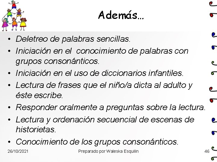 Además… • Deletreo de palabras sencillas. • Iniciación en el conocimiento de palabras con