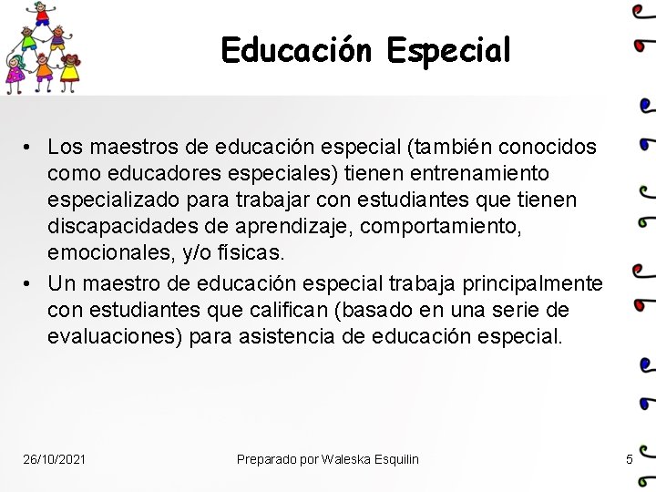 Educación Especial • Los maestros de educación especial (también conocidos como educadores especiales) tienen