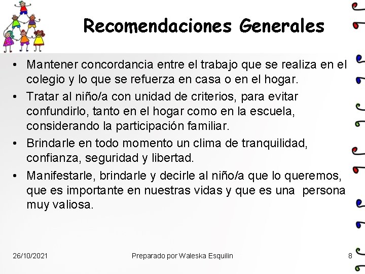 Recomendaciones Generales • Mantener concordancia entre el trabajo que se realiza en el colegio