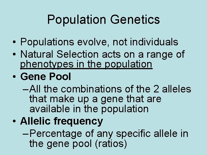 Population Genetics • Populations evolve, not individuals • Natural Selection acts on a range