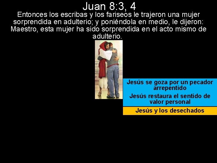 Juan 8: 3, 4 Entonces los escribas y los fariseos le trajeron una mujer