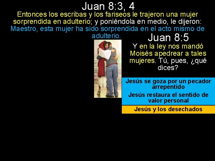 Juan 8: 3, 4 Entonces los escribas y los fariseos le trajeron una mujer