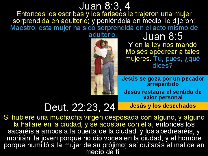 Juan 8: 3, 4 Entonces los escribas y los fariseos le trajeron una mujer