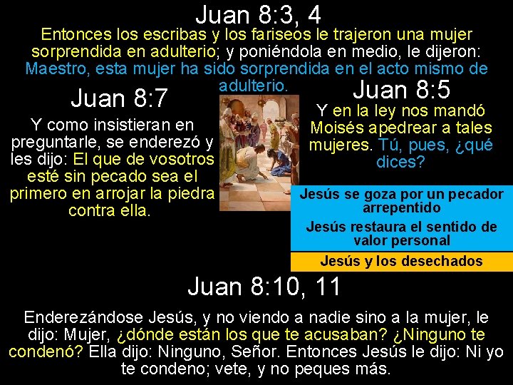 Juan 8: 3, 4 Entonces los escribas y los fariseos le trajeron una mujer