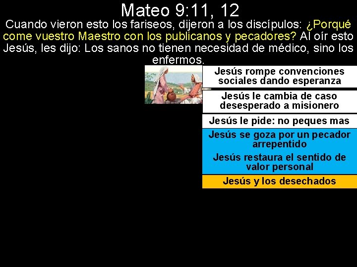 Mateo 9: 11, 12 Cuando vieron esto los fariseos, dijeron a los discípulos: ¿Porqué