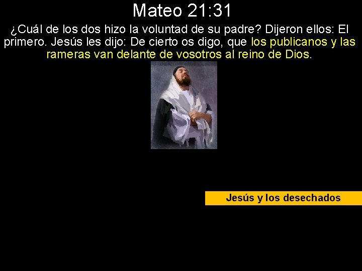 Mateo 21: 31 ¿Cuál de los dos hizo la voluntad de su padre? Dijeron