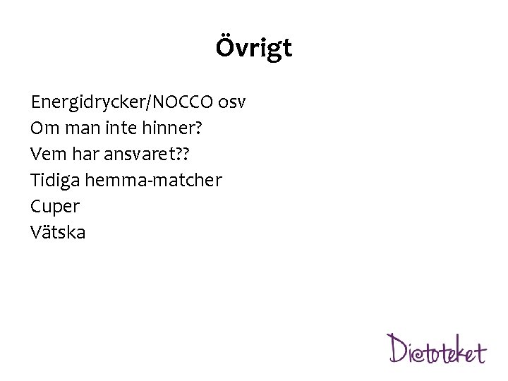 Övrigt Energidrycker/NOCCO osv Om man inte hinner? Vem har ansvaret? ? Tidiga hemma-matcher Cuper