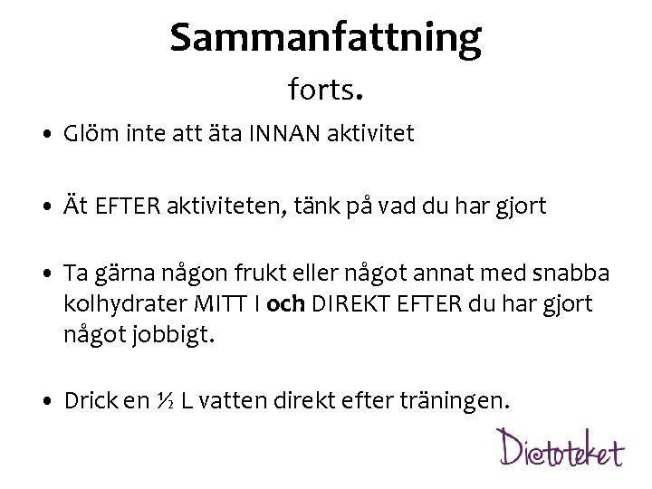 Sammanfattning forts. • Glöm inte att äta INNAN aktivitet • Ät EFTER aktiviteten, tänk