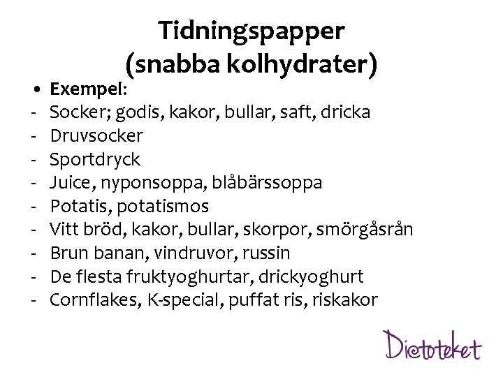 Tidningspapper (snabba kolhydrater) • Exempel: - Socker; godis, kakor, bullar, saft, dricka - Druvsocker Tidningspapper (snabba kolhydrater) • Exempel: - Socker; godis, kakor, bullar, saft, dricka - Druvsocker