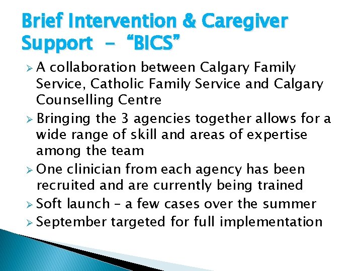 Brief Intervention & Caregiver Support - “BICS” ØA collaboration between Calgary Family Service, Catholic