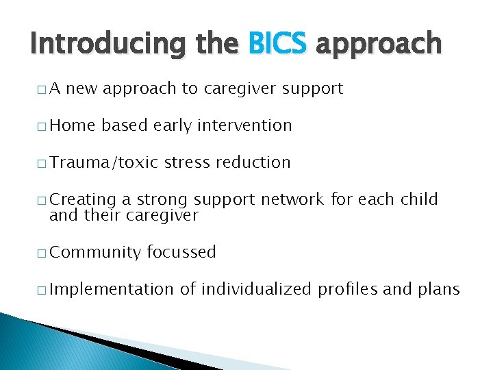 Introducing the BICS approach �A new approach to caregiver support � Home based early