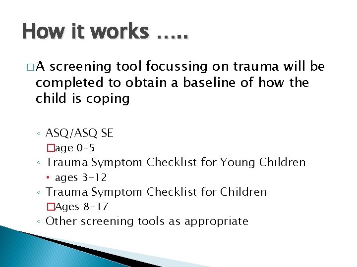 How it works …. . �A screening tool focussing on trauma will be completed