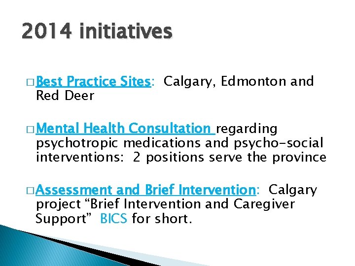 2014 initiatives � Best Practice Sites: Calgary, Edmonton and Red Deer � Mental Health
