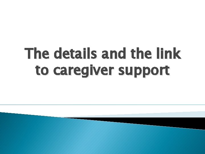 The details and the link to caregiver support 