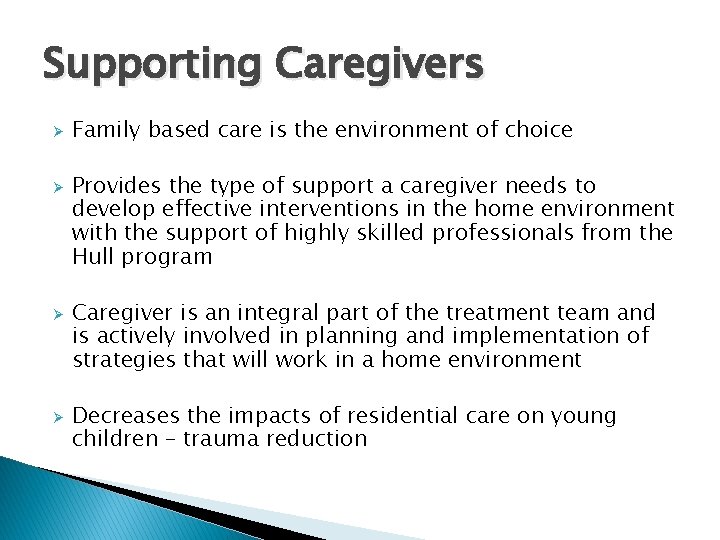 Supporting Caregivers Ø Ø Family based care is the environment of choice Provides the