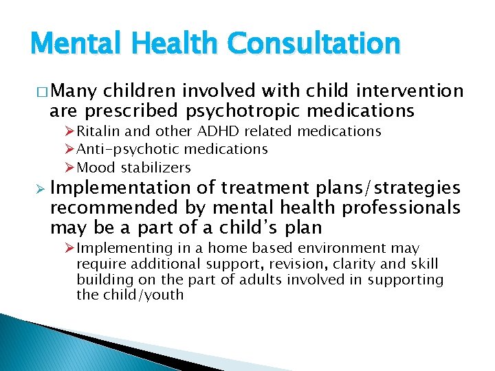 Mental Health Consultation � Many children involved with child intervention are prescribed psychotropic medications