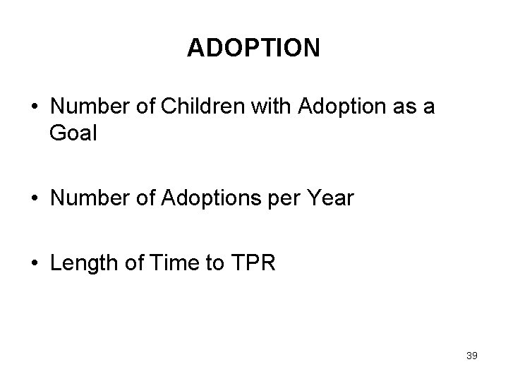ADOPTION • Number of Children with Adoption as a Goal • Number of Adoptions