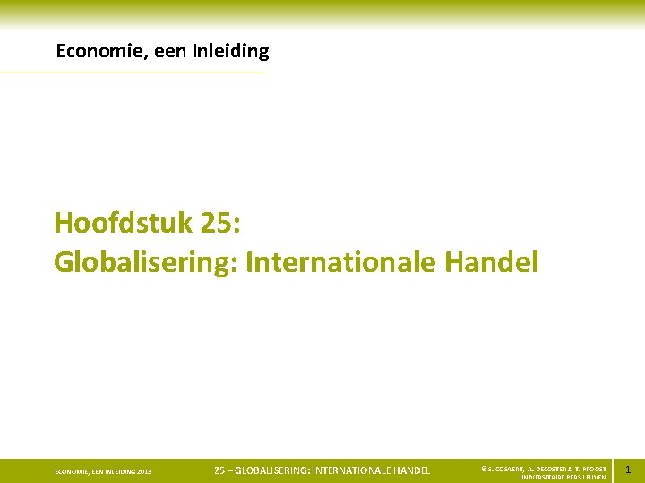 Economie, een Inleiding Hoofdstuk 25: Globalisering: Internationale Handel ECONOMIE, EEN INLEIDING 2013 25 –