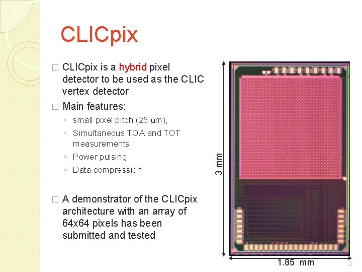 CLICpix is a hybrid pixel detector to be used as the CLIC vertex detector