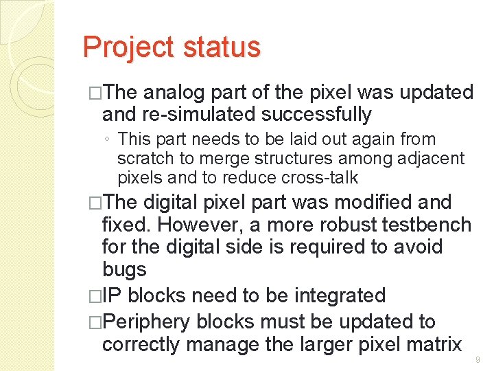 Project status �The analog part of the pixel was updated and re-simulated successfully ◦